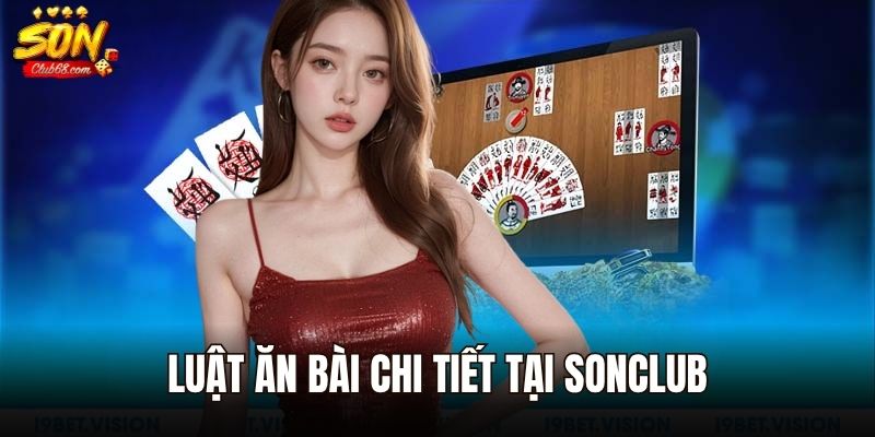 Bài Chắn – Luật Chơi Cơ Bản Và Mẹo Thắng Tại Sonclub 2 Luật ăn bài chi tiết tại Sonclub