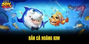 Bắn Cá Hoàng Kim