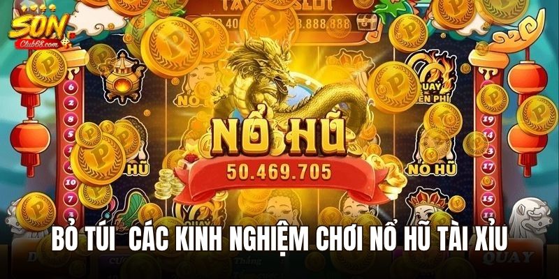 Nổ Hũ Tài Xỉu – Game Được Ưa Chuộng Hàng Đầu Hiện Nay 3 Bỏ túi các kinh nghiệm chơi nổ hũ tài xỉu