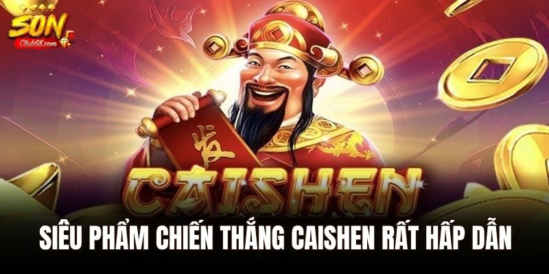 Quay Hũ Chiến Thắng Caishen - Siêu Phẩm Giải Trí Đình Đám 1 Siêu phẩm chiến thắng caishen rất hấp dẫn
