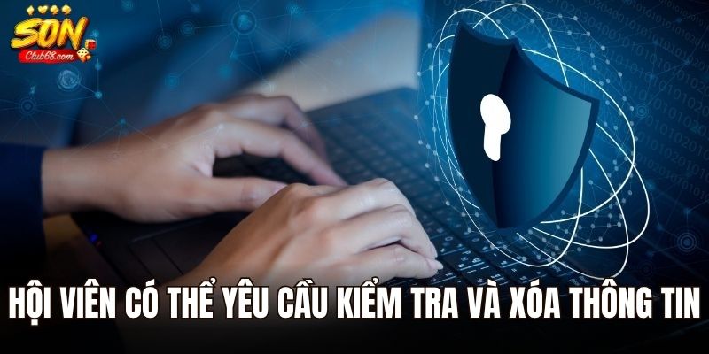 Chính Sách Bảo Mật Sonclub - Cập Nhật Thông Tin Mới Nhất 2025 3 Hội viên có thể yêu cầu kiểm tra và xóa thông tin tại Sonclub