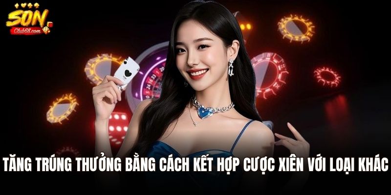 Cược Xiên - Lối Chơi Đầy Thách Thức Trong Cá Cược Xổ Số 3 Tăng trúng thưởng bằng cách kết hợp cược xiên với loại khác