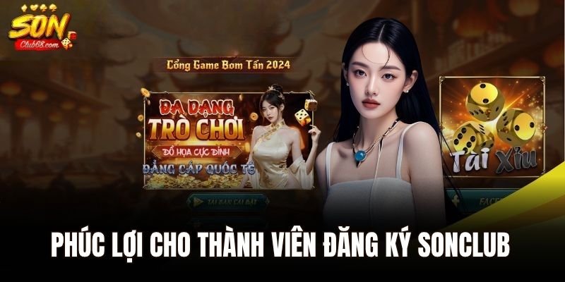 Đăng Ký Sonclub - Hướng Dẫn Chi Tiết Quy Trình Cho Tân Thủ 1 Phúc lợi cho thành viên đăng ký Sonclub