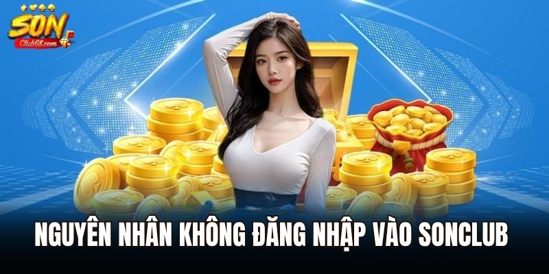 Đăng Nhập Sonclub - Hướng Dẫn Chi Tiết Các Bước Từ A - Z 3 Nguyên nhân không đăng nhập vào Sonclub do thiết bị chưa hỗ trợ
