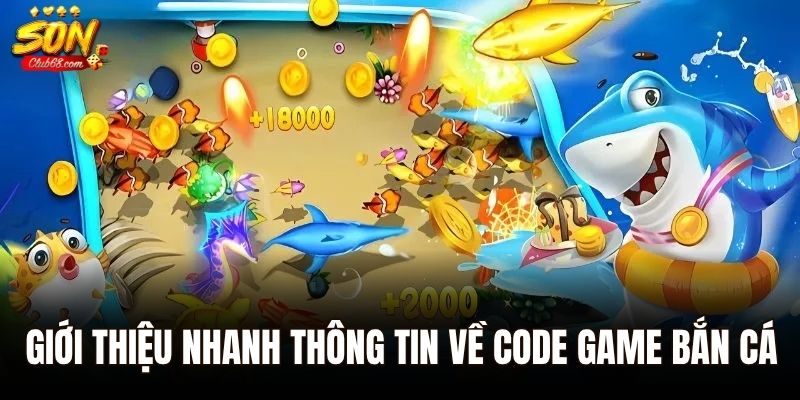 Code Game Bắn Cá – Nhận Thưởng Cực Đỉnh Không Tốn Phí 1 Giới thiệu nhanh thông tin về code game bắn cá