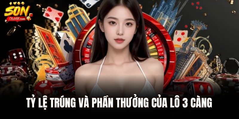 Tỷ lệ trúng và phần thưởng của lô 3 càng