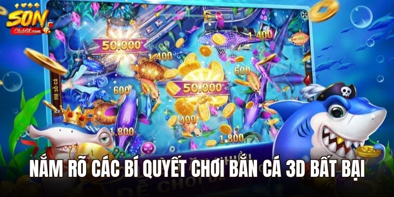 Bắn Cá 3D – Hành Trình Diệt Boss Biển Cả Đầy Kịch Tính 3 Nắm rõ các bí quyệt chơi bắn cá 3D bất bại