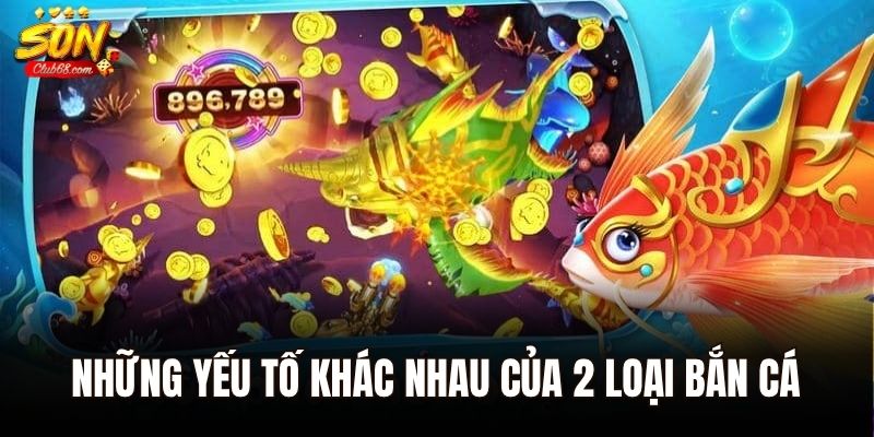 Top Game Bắn Cá Đổi Card Uy Tín, Nạp Rút Thẻ Cực Nhanh 2025 2 Những yếu tố khác nhau của 2 loại bắn cá