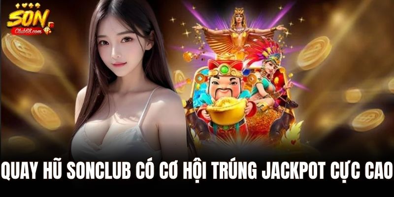 Tham gia quay hũ Sonclub với cơ hội trúng jackpot cực cao