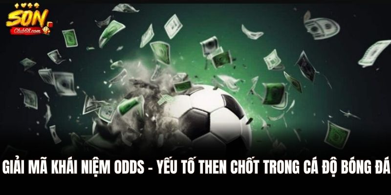 Hiểu Rõ Odds Trong Bóng Đá: Chìa Khóa Để Cá Cược Thông Minh 1 Giải mã khái niệm odds - yếu tố then chốt trong cá độ bóng đá