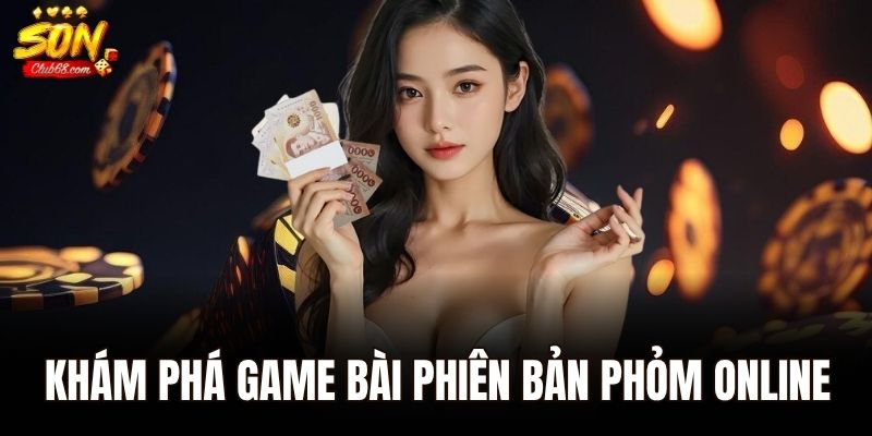 Phỏm Online - Trò Chơi Bài Trí Tuệ Được Yêu Thích 1 Khám phá game bài phiên bản Phỏm online