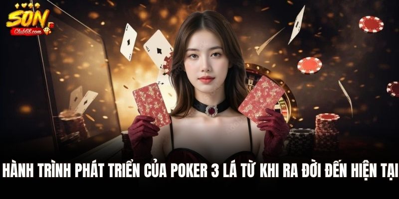 Poker 3 Lá - Trò Chơi Bài Đầy Chiến Thuật Với Cách Chơi Đơn Giản 1 Hành trình phát triển của Poker 3 lá từ khi ra đời đến hiện tại