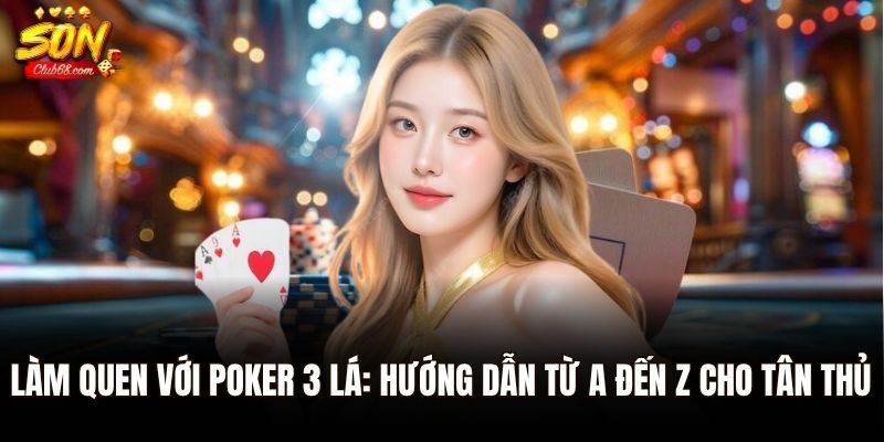 Poker 3 Lá - Trò Chơi Bài Đầy Chiến Thuật Với Cách Chơi Đơn Giản 2 Làm quen với Poker 3 lá: Hướng dẫn từ A đến Z cho tân thủ