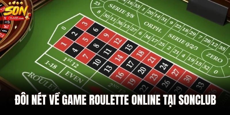 Roulette online - Vòng Quay Giải Trí Hấp Dẫn Cho Tín Đồ Casino 1 Đôi nét về game Roulette online tại Sonclub