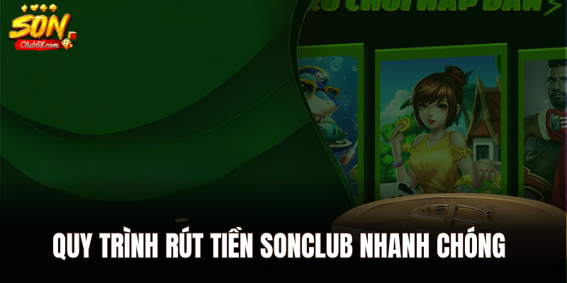 Quy trình rút tiền Sonclub nhanh chóng nhất cho người chơi