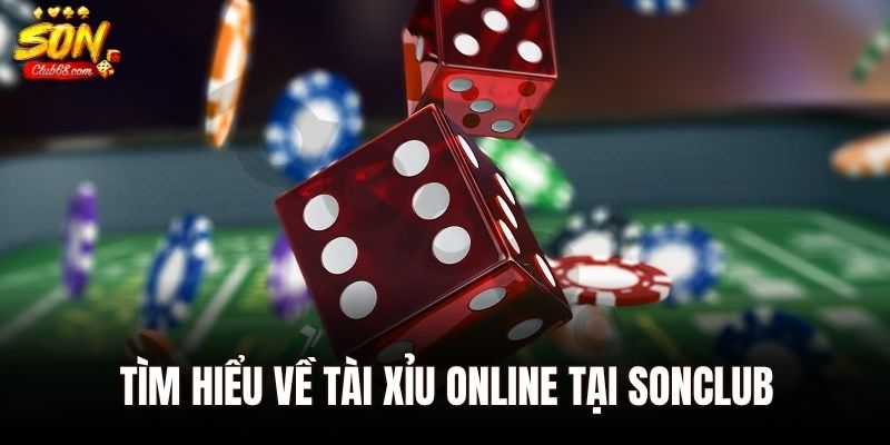 Tài Xỉu Online - Tìm Hiểu Trò Chơi Hấp Dẫn Nhất Tại Sonclub 1 Tìm hiểu về Tài xỉu online tại Sonclub