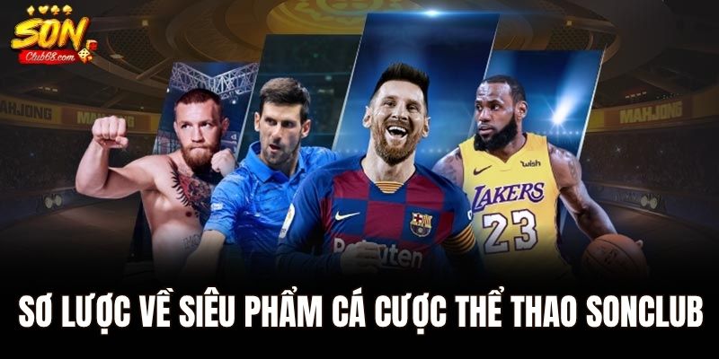 Sơ lược về siêu phẩm cá cược thể thao Sonclub