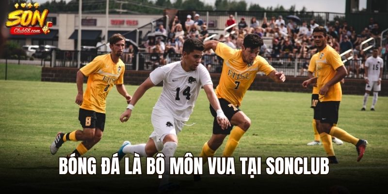 Bóng đá là bộ môn vua tại Sonclub