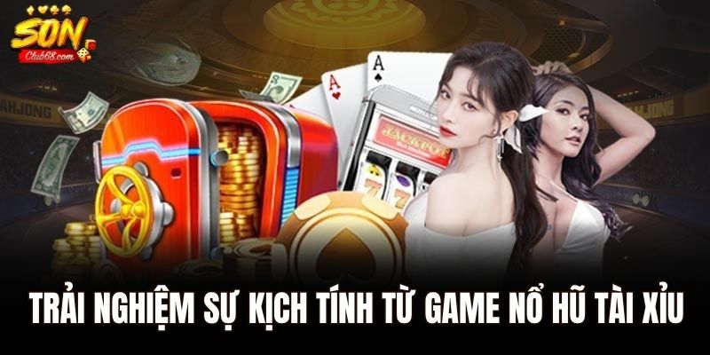 Nổ Hũ Tài Xỉu – Game Được Ưa Chuộng Hàng Đầu Hiện Nay 1 Trải nghiệm sự kịch tính từ game Nổ Hũ Tài Xỉu