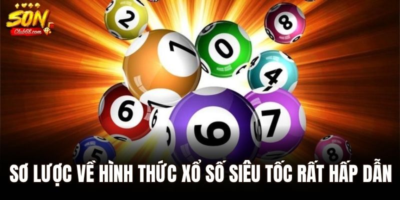 Xổ Số Siêu Tốc – Cơ Hội Đổi Đời Chỉ Vài Giây Tại Sonclub 1 Sơ lược về hình thức xổ số siêu tốc rất hấp dẫn
