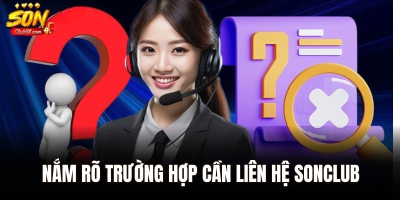 Liên Hệ Sonclub - Tổng hợp Các Phương Thức Phổ Biến Nhất 2 Nắm rõ trường hợp cần để thực hiện liên hệ Sonclub