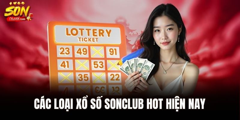 Các loại xổ số Sonclub HOT hiện nay