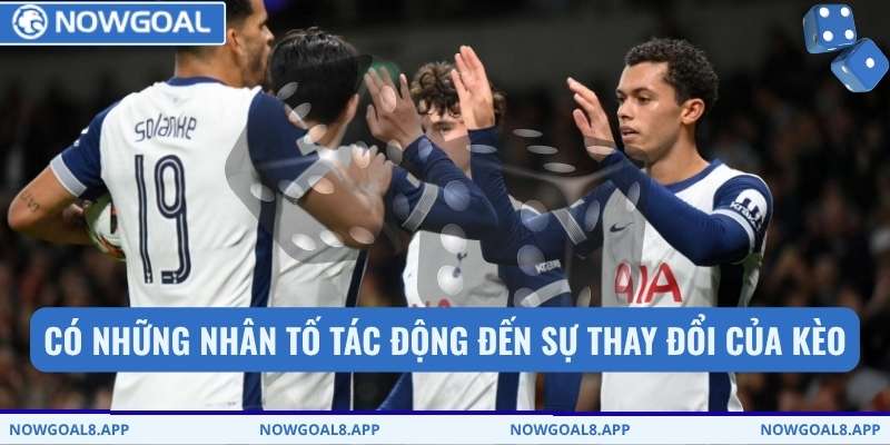 Có những nhân tố tác động đến sự thay đổi của kèo