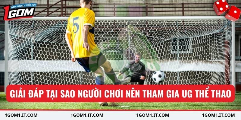 Giải đáp tại sao người chơi nên tham gia UG Thể Thao